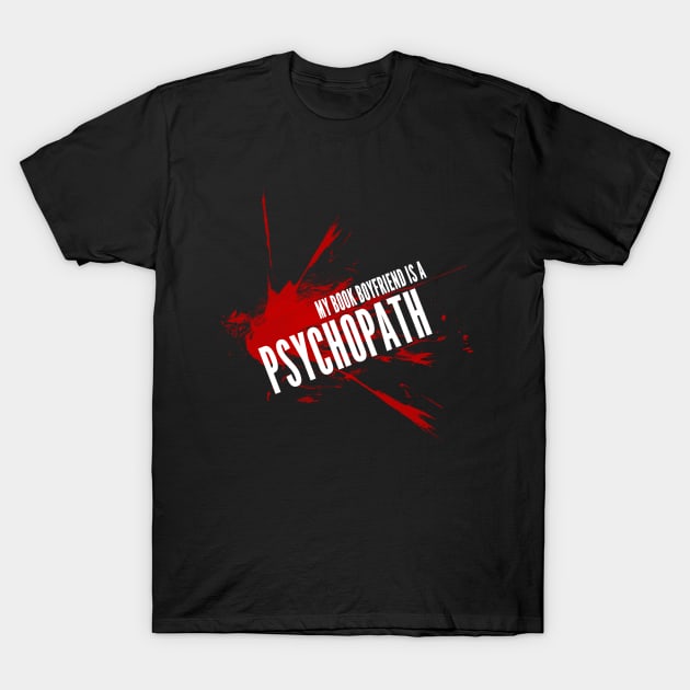 My Book Boyfriend is a Psychopath T-Shirt by Author Gemma James